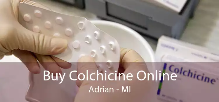 Buy Colchicine Online Adrian - MI