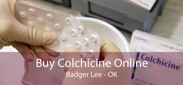 Buy Colchicine Online Badger Lee - OK