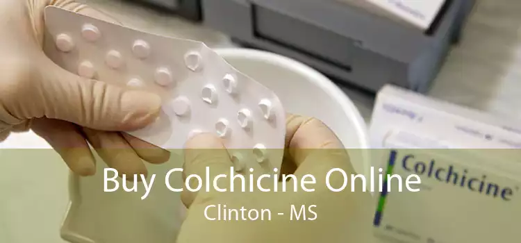 Buy Colchicine Online Clinton - MS