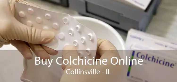 Buy Colchicine Online Collinsville - IL