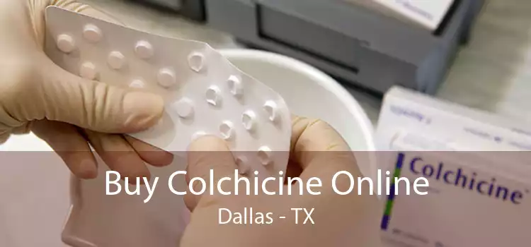 Buy Colchicine Online Dallas - TX